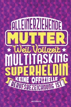 Paperback Alleinerziehende Mutter weil Vollzeit Multitasking Superheldin keine offizielle Berufsbezeichnung ist Notizbuch: F?r Alleinerziehende M?tter, Single M [German] Book