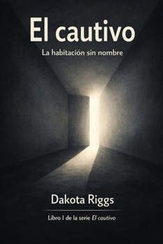 El cautivo: La habitación sin nombre (Spanish Edition)