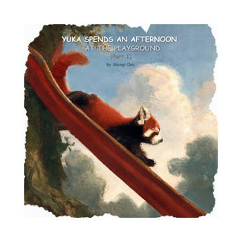 Yuka spends an afternoon at the playground (Part 1) (Yuka the Red Panda)