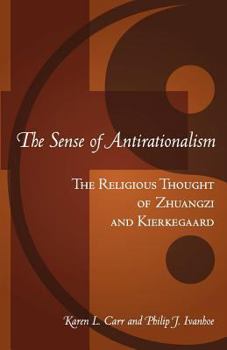 Paperback The Sense Of Antirationalism: : The Religious Thought Of Zhuangzi And Kierkegaard Book