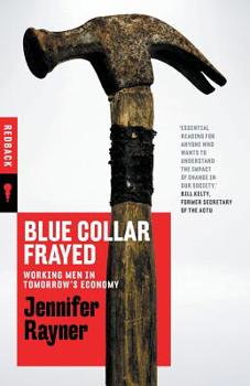 Blue Collar Frayed: Working Men in Tomorrow's Economy - Book #15 of the Redback Quarterly