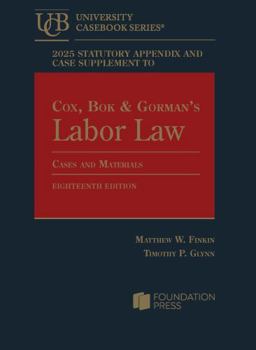 Paperback 2025 Statutory Appendix and Case Supplement to Cox, Bok & Gorman’s Labor Law, Cases and Materials, 18th (University Casebook Series) Book