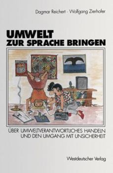 Paperback Umwelt Zur Sprache Bringen: Über Umweltverantwortliches Handeln, Die Wahrnehmung Der Waldsterbensdiskussion Und Den Umgang Mit Unsicherheit [German] Book