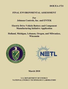 Final Environmental Assessment for Johnson Controls, Inc. and Entek Electric Drive Vehicle Battery and Component Manufacturing Initiative Application, Holland, Michigan, Lebanon, Oregon, and Milwaukee