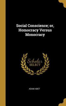 Hardcover Social Conscience; or, Homocracy Versus Monocracy Book