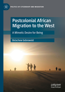 Hardcover Postcolonial African Migration to the West: A Mimetic Desire for Being Book