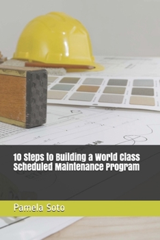 Paperback 10 Steps to Building a World Class Scheduled Maintenance Program Book