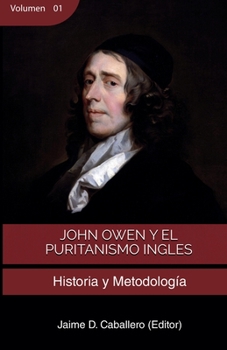 John Owen y el Puritanismo Ingles - Vol 1: Historia y metodolog�a