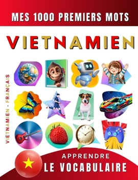 Apprendre le vocabulaire Vietnamien : Mes mille premiers mots, Bilingue Vietnamien - Français: Imagier Vietnamien pour débutant (French Edition)