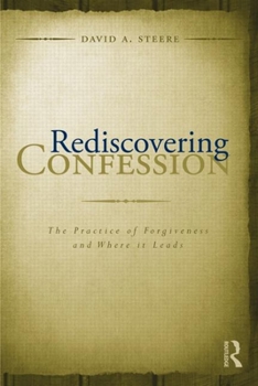 Hardcover Rediscovering Confession: The Practice of Forgiveness and Where it Leads Book