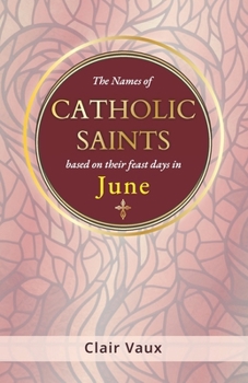 Paperback The Names of CATHOLIC SAINTS: based on their feast days in JUNE Book