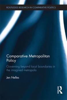 Paperback Comparative Metropolitan Policy: Governing Beyond Local Boundaries in the Imagined Metropolis Book