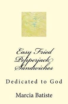Easy Fried Pepperjack Sandwiches: Dedicated to God