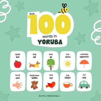 First 100 Words in Yoruba: Yoruba Language Learning for Kids, Bilingual Yoruba Baby Book, Yoruba First Dictionary, Yoruba Flashcards (Learn Yoruba)