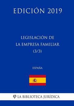 Legislaci�n de la Empresa Familiar (3/3) (Espa�a) (Edici�n 2019)