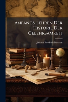 Paperback Anfangs-lehren Der Historie Der Gelehrsamkeit Book