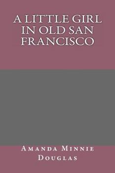 A Little Girl in Old San Francisco - Book #10 of the A Little Girl