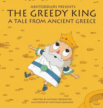 Hardcover Aristoddlers Presents: The Greedy King, a Tale of Ancient Greece Book