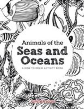Paperback Animals of the Seas and Oceans, a How to Draw Activity Book