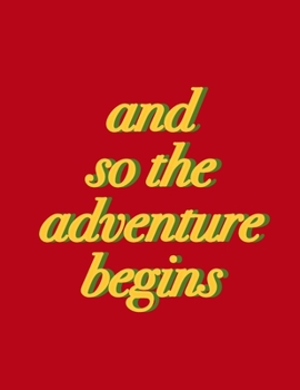 Paperback And so the adventures begin (Journal, Notebook, Diary): Red New Year 2020 Softcover, 8.5 x 11 (Empty Journals To Write In) Book