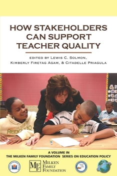 How Stakeholders Can Support Teacher Quality. the Milken Family Foundation Series on Education Policy.