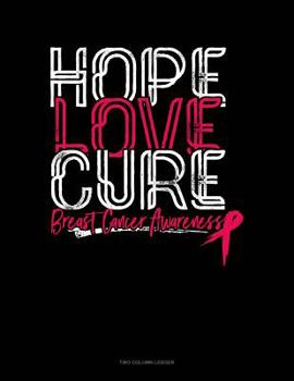 Paperback Hope Love Cure Breast Cancer Awareness: Two Column Ledger Book