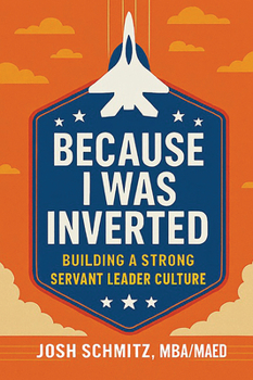 Paperback Because I Was Inverted: Building a Strong Servant Leader Culture Book