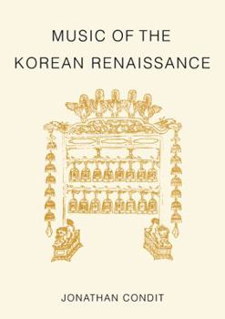 Music Of The Korean Renaissance: Songs And Dances Of The Fifteenth Century