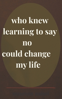 Paperback who knew learning to say no could change my life Book
