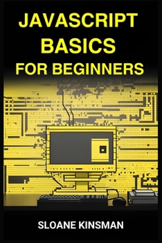 Paperback JavaScript Basics for Beginners: A Beginner-Friendly Guide to Mastering the Foundations of JavaScript Programming (2024) Book