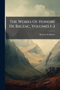 Paperback The Works Of Honoré De Balzac, Volumes 1-2 Book