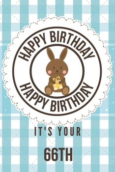 Paperback Happy Birthday Happy Birthday It's Your 66th: 66th Birthday Gift / Birthday Journal / Notebook / Diary / Unique Greeting & Birthday Card Alternative Book