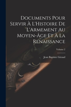 Paperback Documents Pour Servir À L'Histoire De L'Armement Au Moyen-Âge Et À La Renaissance; Volume 2 [French] Book