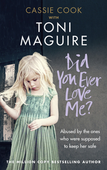 Paperback Did You Ever Love Me?: Abused by the Ones Who Were Supposed to Keep Her Safe Book