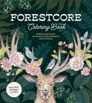 Paperback Forestcore Coloring Book: Embrace the Earthy, the Rustic, and the Romantic Side of Nature - More Than 100 Pages to Color Book