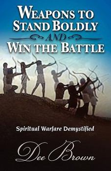 Paperback Weapons to Stand Boldly and Win the Battle Spiritual Warfare Demystified Book
