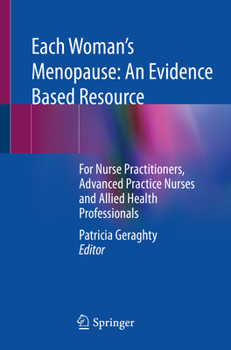 Paperback Each Woman's Menopause: An Evidence Based Resource: For Nurse Practitioners, Advanced Practice Nurses and Allied Health Professionals Book