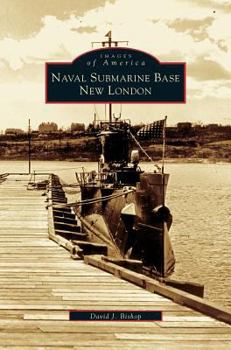 Naval Submarine Base New London - Book  of the Images of America: Connecticut