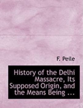 History of the Delhi Massacre, Its Supposed Origin
