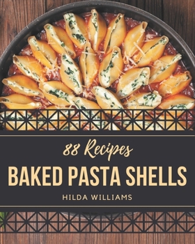 Paperback 88 Baked Pasta Shells Recipes: Welcome to Baked Pasta Shells Cookbook Book