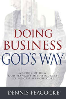 Hardcover Doing Business God's Way: A Study of How God Manages His Resources So We Can Manage Ours Book