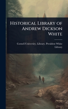 Hardcover Historical Library of Andrew Dickson White Book