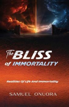 Paperback The BLISS of IMMORTALITY: Realities of Life And Immortality Book