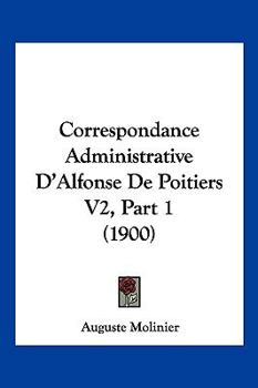 Paperback Correspondance Administrative D'Alfonse De Poitiers V2, Part 1 (1900) [French] Book