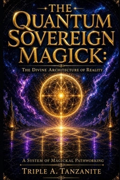 Paperback THE QUANTUM SOVEREIGN MAGICK: The Divine Architecture of Reality - A System of Magickal Pathworking Book