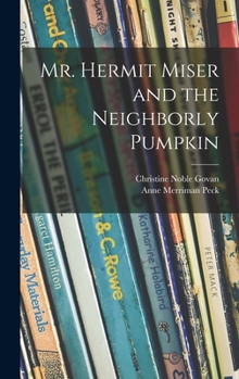 Hardcover Mr. Hermit Miser and the Neighborly Pumpkin Book
