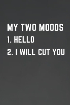 My Two Moods: 1. Hello, 2. I Will Cut You - Funny Journal - Makes a great gag gift!