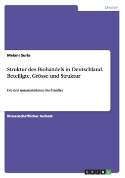 Paperback Struktur des Biohandels in Deutschland. Beteiligte, Grösse und Struktur: Die drei umsatzstärksten Bio-Händler [German] Book