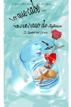 Paperback Lo que cabe en un vaso de agua [Spanish] Book