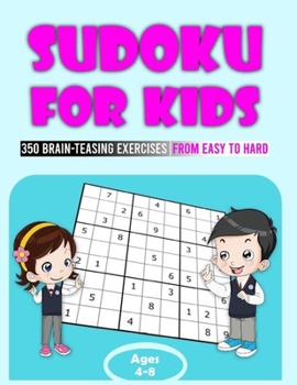 Paperback Sudoku For Kids Ages 4-8: 350 Brain-Teasing Exercises From Easy To Hard. Big Puzzle Book To Develop Logic Skills With Fun - Large Print Size 8.5 [Large Print] Book